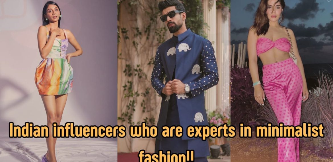 Minimalism is the new black: 5 Indian fashion influencers to follow!